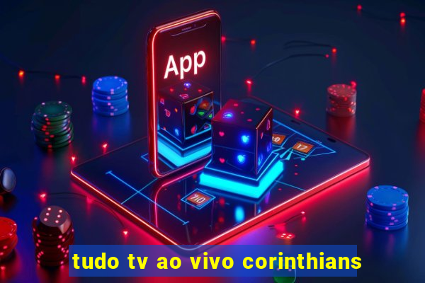 tudo tv ao vivo corinthians